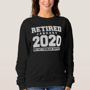 Sudadera Divertido Enero 2020 No Mi Problema Retireme