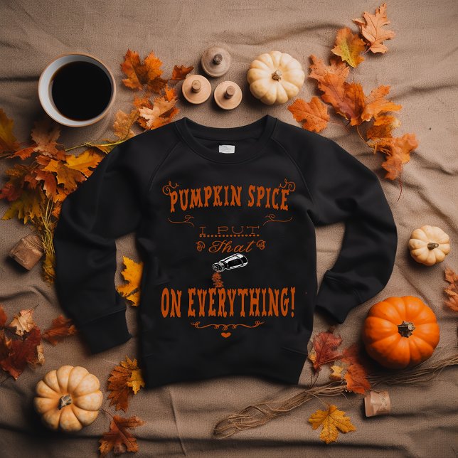 Sudadera Divertido "Especie de calabaza: ¡Puse eso _ en TOD (Fun "Pumpkin Spice, I put that__on Everything" Sweatshirt)