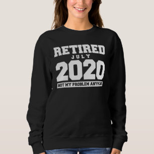 Sudadera Divertido Julio 2020 No Mi Problema De Jubilación