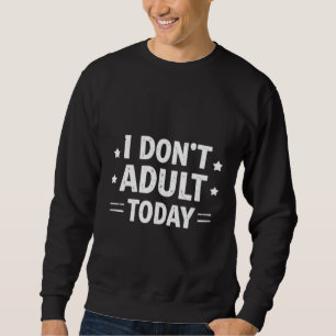 Sudadera Divertido No Soy Adulto Hoy Camiseta con Capucha p