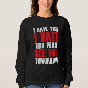 Sudadera Divertido Odio Este Lugar Te Ve Mañana Antis