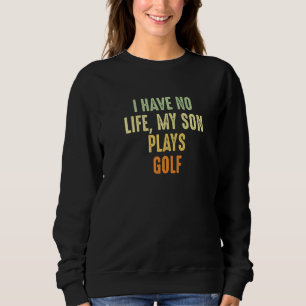 Sudadera Divertido Padre De Golf No Tengo Vida Mi Hijo Jueg