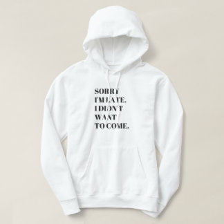 Sudadera Divertido Perdón por llegar tarde, no quería venir