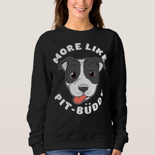 Sudadera Divertido Pitbull Pit Bull Lover Más Como Pit Budd (Anverso)