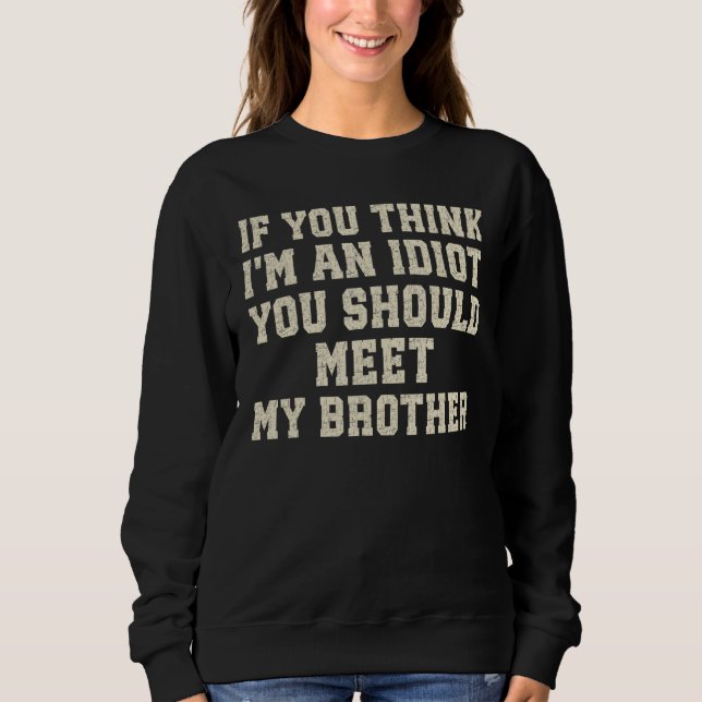 Sudadera Divertido si crees que soy un idiota, deberías con (Anverso)