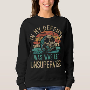 Sudadera Divertido Tee En Mi Defensa Me Dejé Sin Supervisió