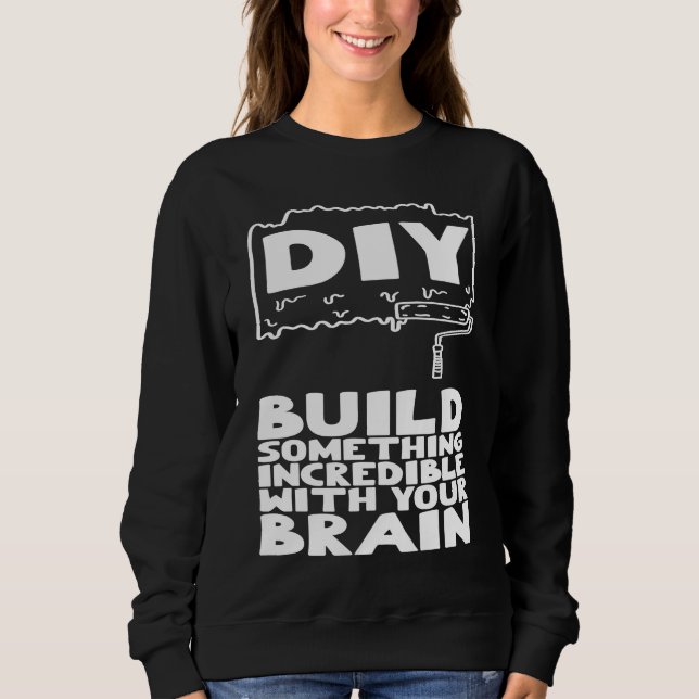 Sudadera DIY Build Something Incredible With Your Brain (Anverso)
