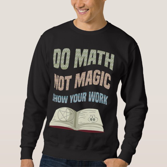 Sudadera Do Math Not Magic Show Your Work Math Teacher Back (Anverso)