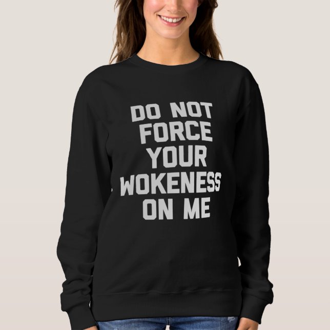 Sudadera Do Not Force Your Wokeness On Me   Saying Humour (Anverso)
