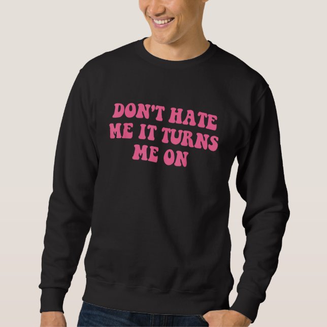 Sudadera Do Not Hate Me It Turns Me On  Pink Text (Anverso)