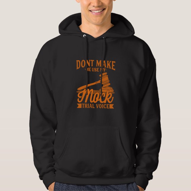 Sudadera Do Not Make Lawyer Use My Mock Trial Voice (Anverso)