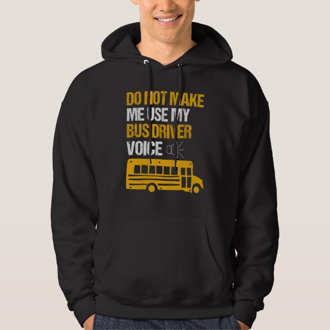 Sudadera Do Not Make Me Use By Bus Driver Voice School Bus  (Anverso)