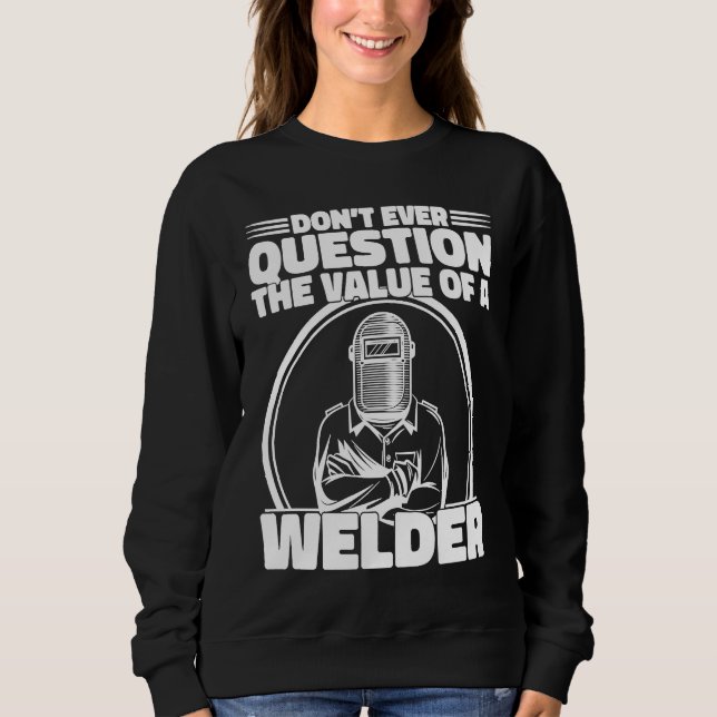 Sudadera Do not Question the value of a welder Worker Weld  (Anverso)