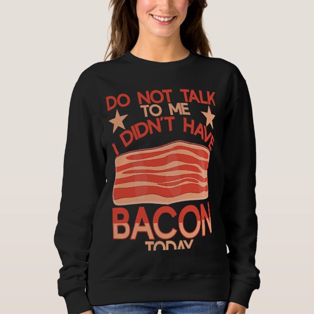 Sudadera Do Not Talk To Me I Didn´t Have Bacon Today BACKPR (Anverso)