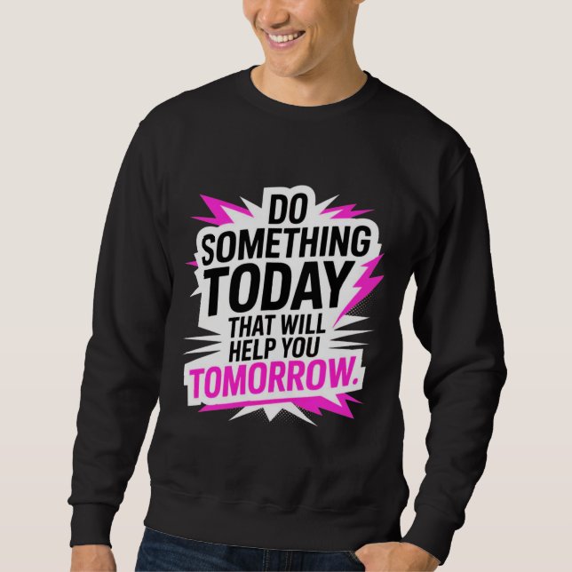 Sudadera Do Something Today That Will Help You Tomorrow – (Anverso)
