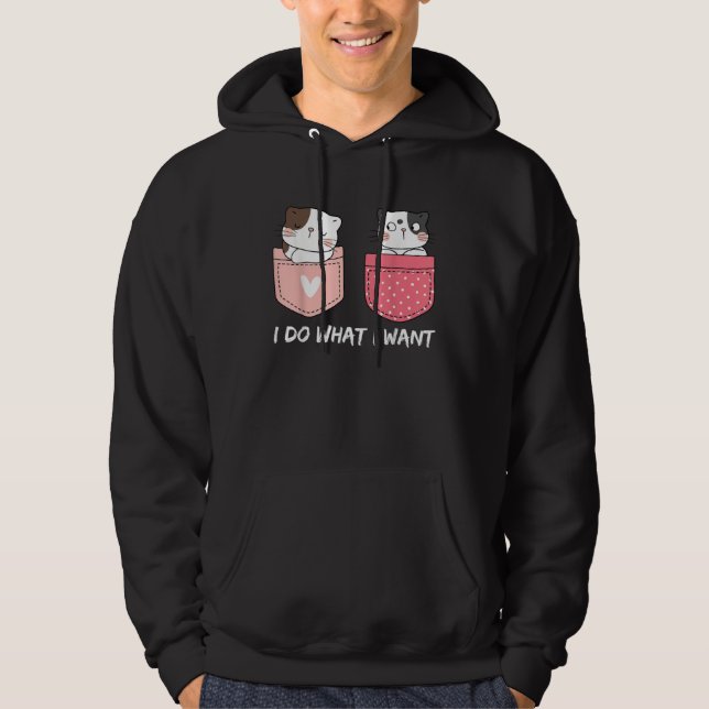 Sudadera Do What I Want Cats Cup Pocket Kitten Sarcasm Hear (Anverso)