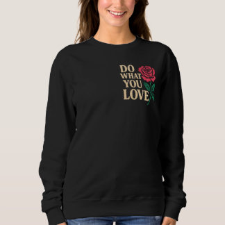 Sudadera DO WHAT YOU LOVE – Motivational Rose Art