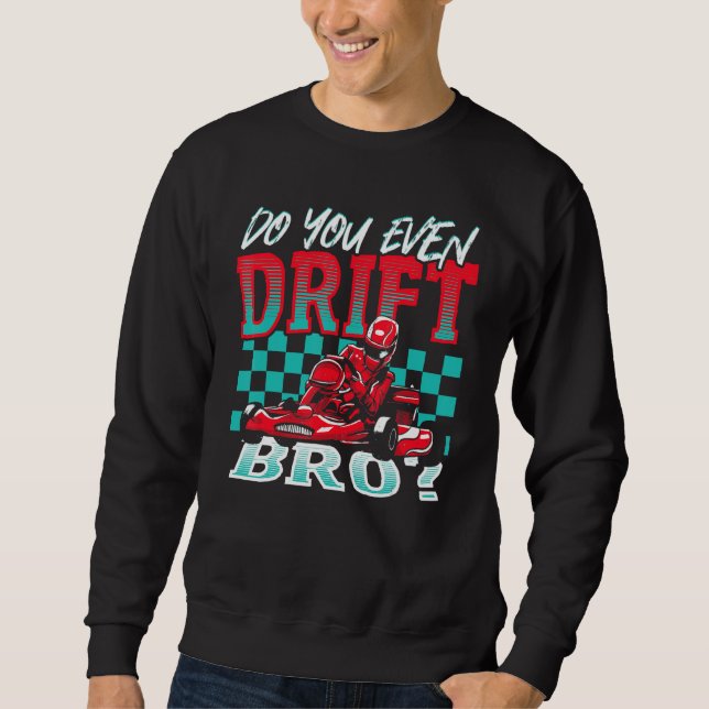 Sudadera Do You Even Drift, Bro Go Kart Racing Go-Kart (Anverso)