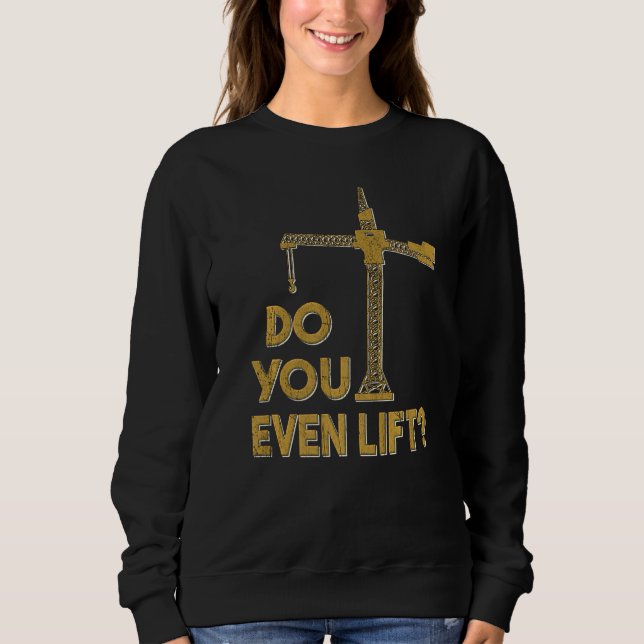 Sudadera Do You Even Lift Crane Operator Heavy Equipment Cr (Anverso)
