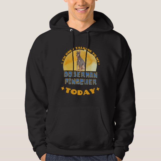 Sudadera Doberman, Hoy Solo Hablo Con Mi Perro. (Anverso)
