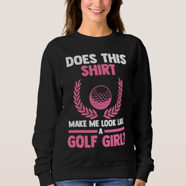 Sudadera does this make me look like ta golf girl golf (Anverso)