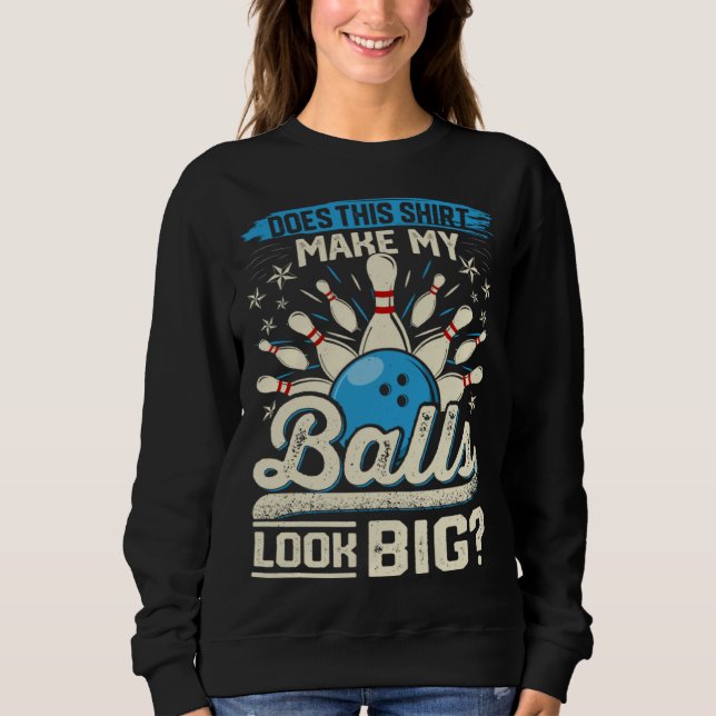 Sudadera Does This  Make My Balls Look Big  Bowling (Anverso)