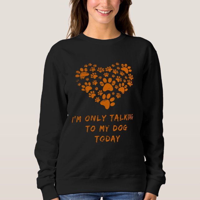 Sudadera DOG PRESENT I m only talking to my dog today (Anverso)