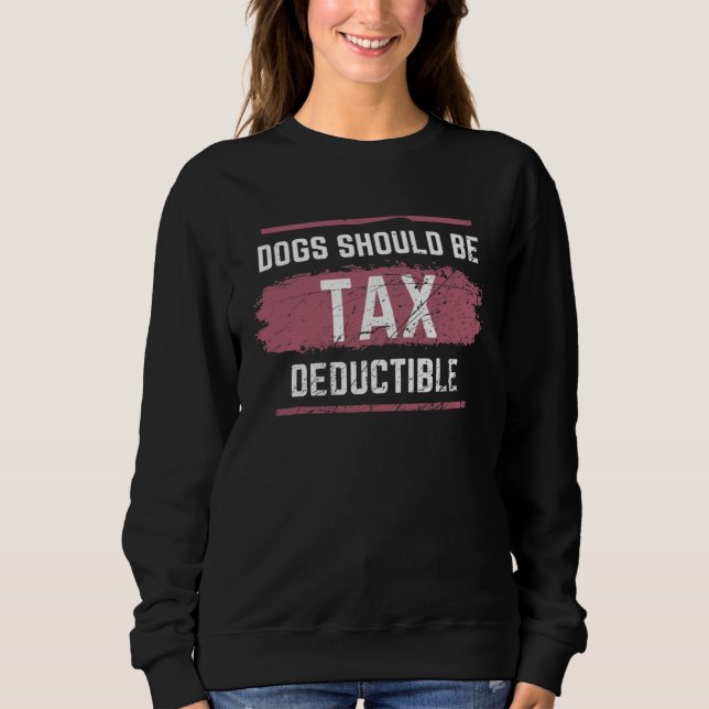 Sudadera Dogs Should Be Tax Deductible (Anverso)