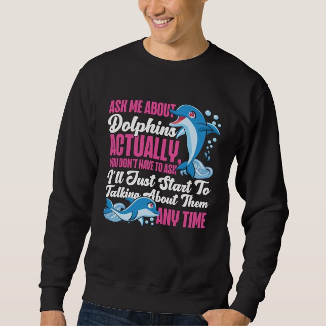 Sudadera Dolphin Ask Me About Dolphins Actually You Don t H (Anverso)