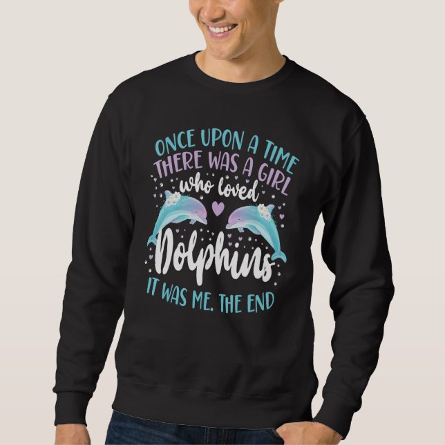 Sudadera Dolphin Once Upon A Time There Was A Girl Who Love (Anverso)