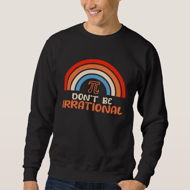 Sudadera Don t Be Irrational Pi Math Teacher Students  Pi D (Anverso)
