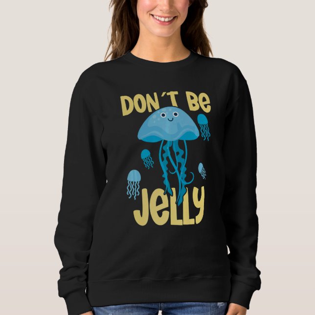 Sudadera Don´t be jelly jellyfish   (Anverso)