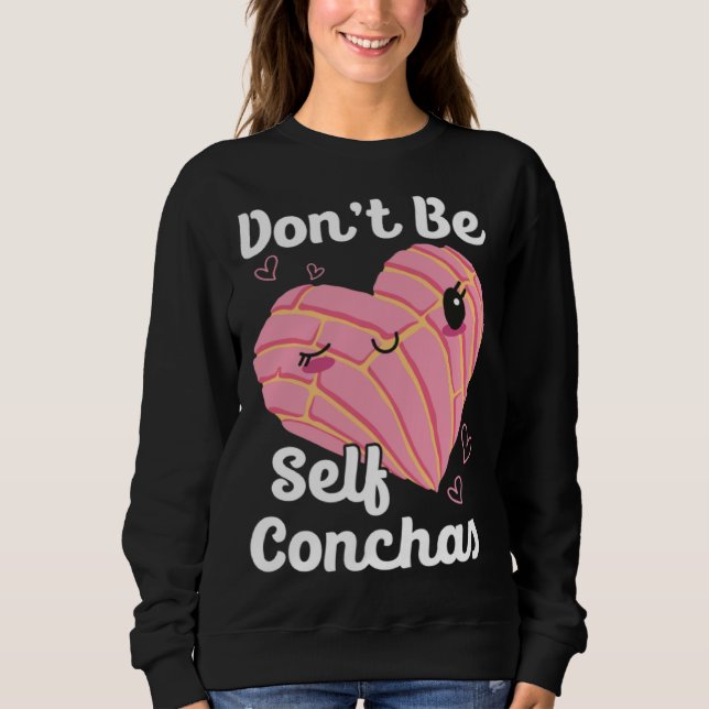 Sudadera Don t Be Self Conchas Pan Dulce Latina Mexican Muj (Anverso)