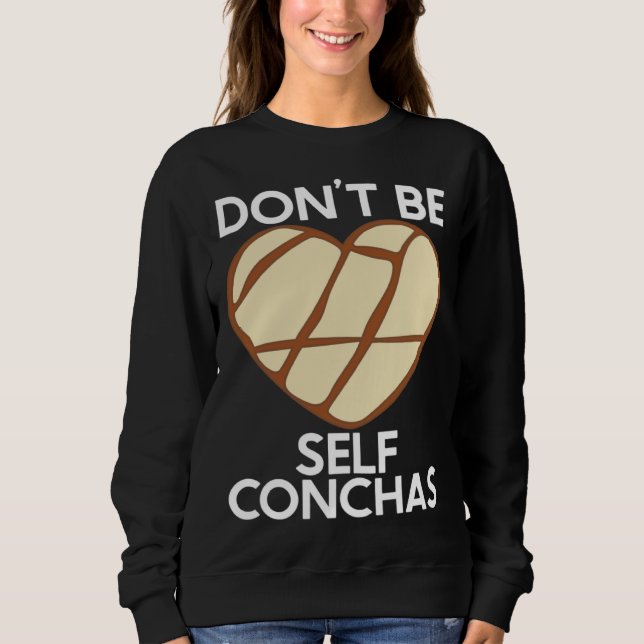 Sudadera Don t Be Self Conchas Pan Dulce Latina Mexican Muj (Anverso)