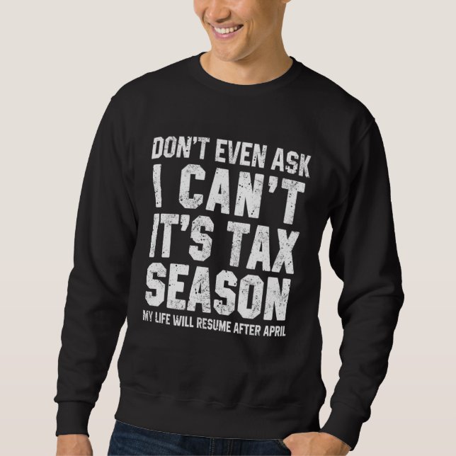 Sudadera Don t Even Ask I Can t It s Tax Season  Accounting (Anverso)
