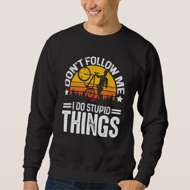 Sudadera Don t Follow Me I Do Stupid Things Cyclist Bicycle (Anverso)