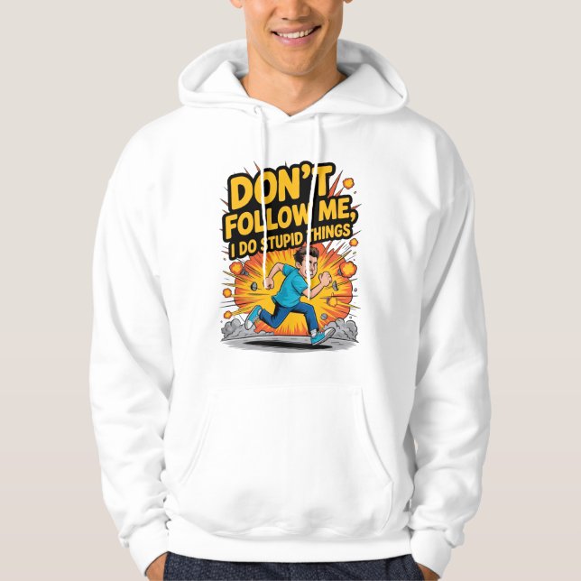 Sudadera Don’t Follow Me I Do Stupid Things T-Shirt (Anverso)