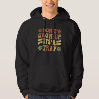 Sudadera Don t Grow Up It s A Trap Saying Quote Meme