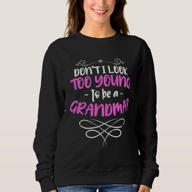 Sudadera Don t I Look Too Young To Be A Grandma  Quote (Anverso)
