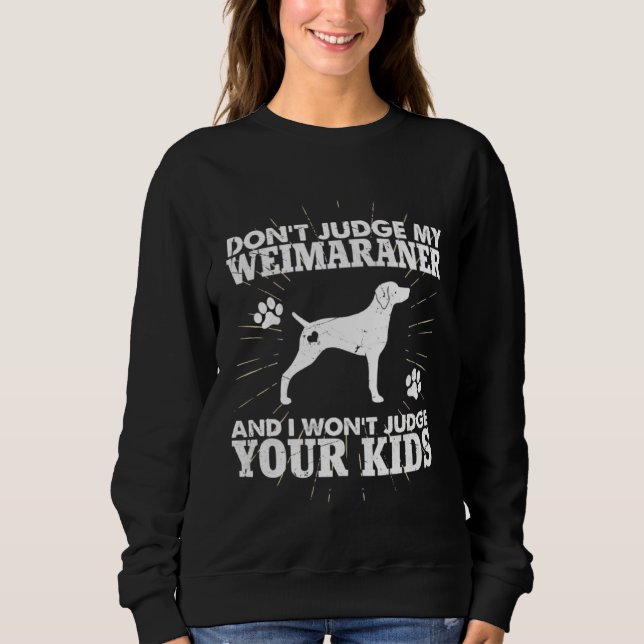 Sudadera Don t Judge My Weimaraner I Won t Judge Your Kids  (Anverso)