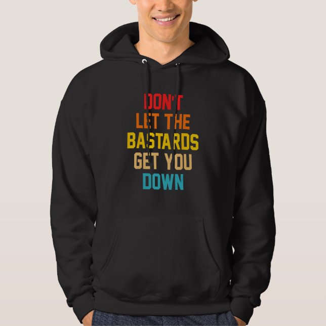 Sudadera Don t Let The Bastards Get You Down Quote (Anverso)