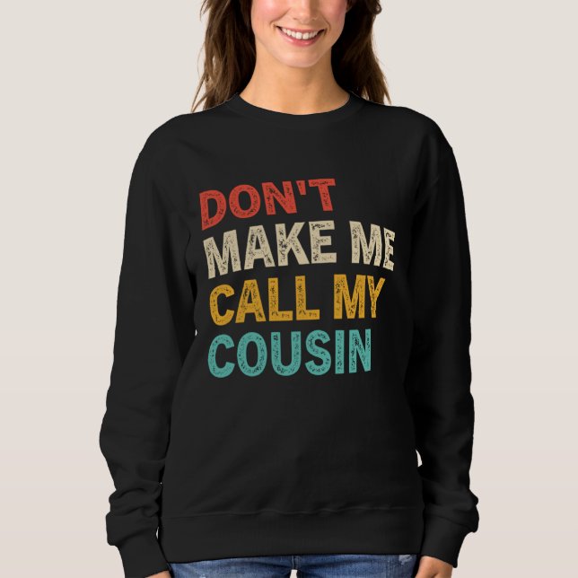 Sudadera Don t Make Me Call My Cousin  Best Big Cousins (Anverso)