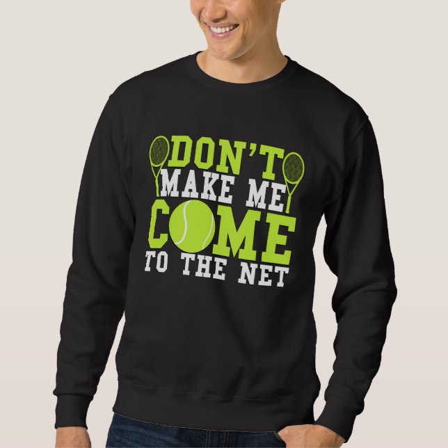 Sudadera Don t Make Me Come To The Net  Tennis (Anverso)