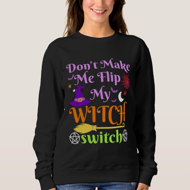 Sudadera Don t Make Me Flip My Witch Switch Halloween Costu (Anverso)