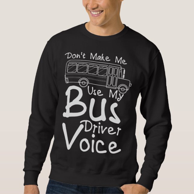 Sudadera Don t Make Me Use My Bus Driver Voice  2 (Anverso)