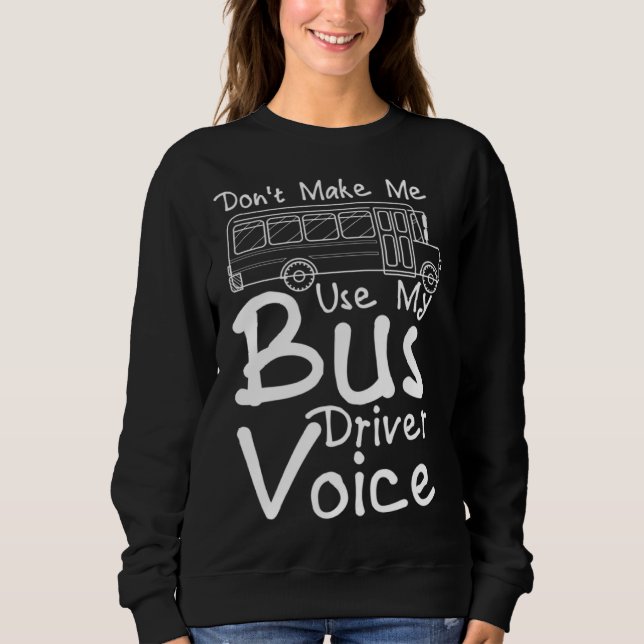 Sudadera Don t Make Me Use My Bus Driver Voice  2 (Anverso)