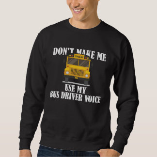 Sudadera Don t Make Me Use My Bus Driver Voice  9