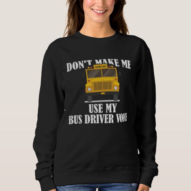 Sudadera Don t Make Me Use My Bus Driver Voice  9 (Anverso)