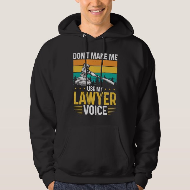 Sudadera Don T Make Me Use My Lawyer Voice Lawyer (Anverso)