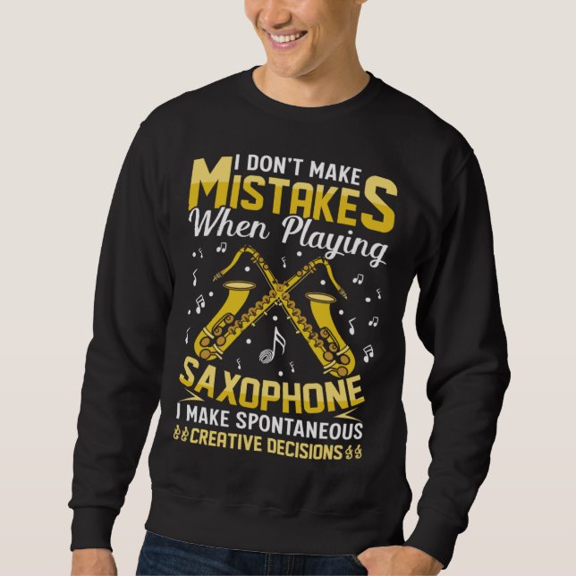 Sudadera Don t Make Mistakes Playing Saxophone Creative Dec (Anverso)